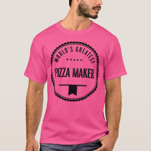 World'S Greatest Pizza Maker For Pizza Makers T-Shirt