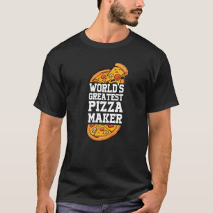 World's greatest pizza maker Pizza and pizza slice T-Shirt