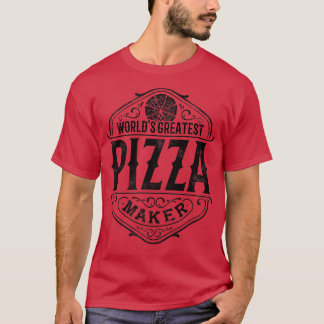 Worlds Greatest Pizza Maker Pizzeria Italian Food  T-Shirt