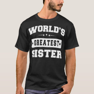 Worlds Greatest Sister Relative Sibling Gift Idea T-Shirt