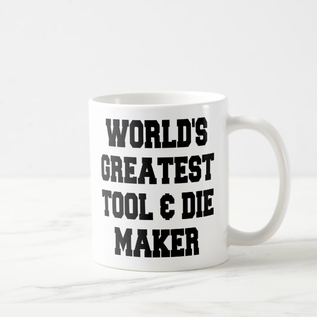 Worlds Greatest Tool and Die Maker Coffee Mug (Right)