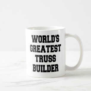 Worlds Greatest Truss Builder Coffee Mug