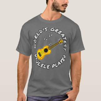 Worlds Greatest Ukulele Player Ukulelist Musician T-Shirt