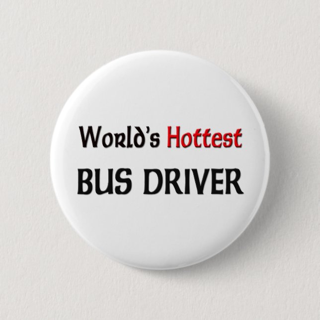 Worlds Hottest Bus Driver 6 Cm Round Badge (Front)