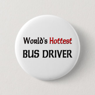 Worlds Hottest Bus Driver 6 Cm Round Badge