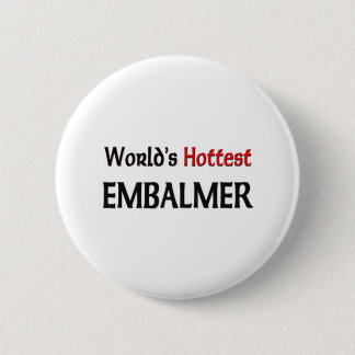 Worlds Hottest Embalmer 6 Cm Round Badge