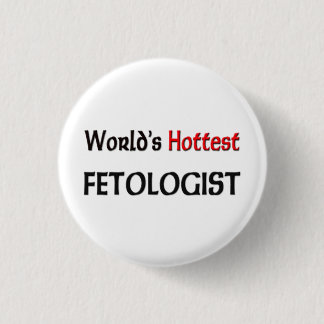 Worlds Hottest Fetologist 3 Cm Round Badge