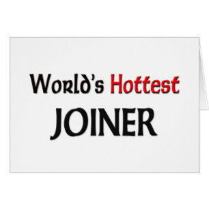 Worlds Hottest Joiner
