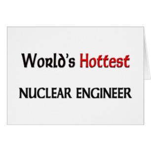 Worlds Hottest Nuclear Engineer