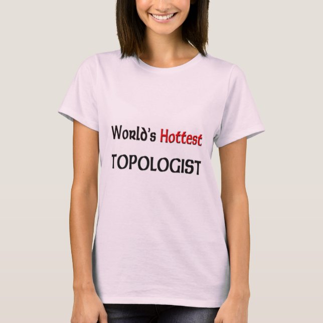 World's Hottest Topologist T-Shirt (Front)