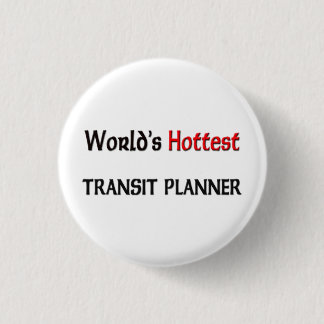 World's Hottest Transit Planner 3 Cm Round Badge