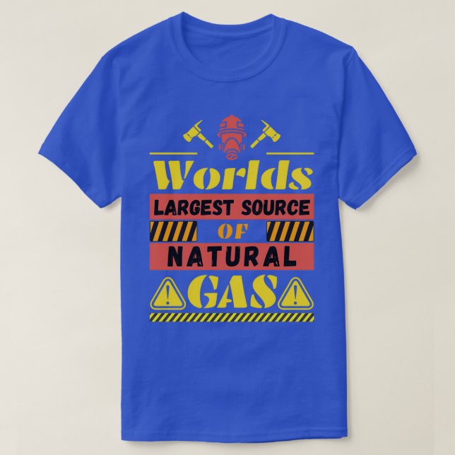 Worlds Largest Source OF Natural Gas Funny Saying  T-Shirt (Design Front)