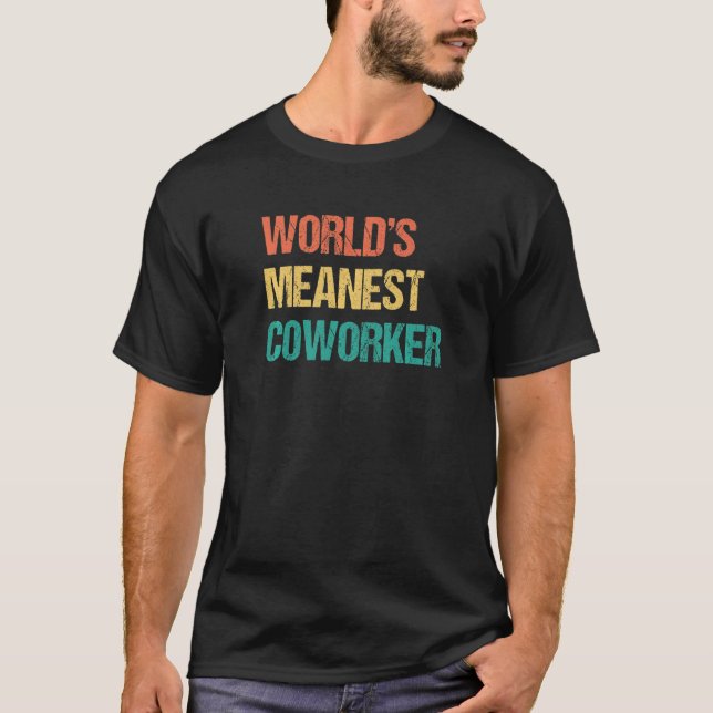 World's Meanest Coworker  Office Gag  For Coworker T-Shirt (Front)