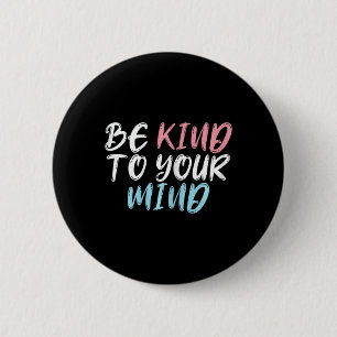 Worlds Mental Health Day Be Kind To Your Mind 6 Cm Round Badge