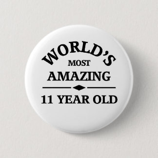 World39s Most Amazing 11 Year Old 6 Cm Round Badge World39s Most Amazing 11 Year Old 6 Cm Round Badge