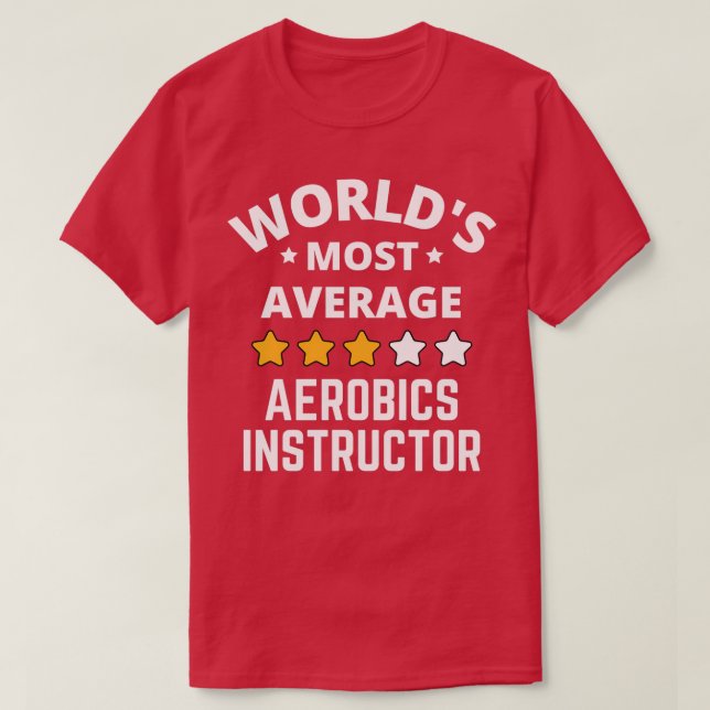 Worlds Most Average Aerobics Instructor Gift T-Shirt (Design Front)