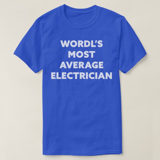 Worlds Most Average Electrician T-Shirt (Design Front)