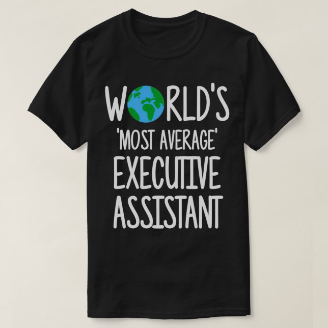 Worlds Most Average Executive Assistant T-Shirt (Design Front)