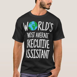 Worlds Most Average Executive Assistant T-Shirt