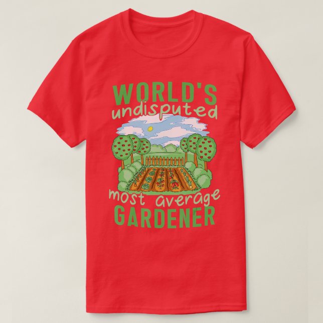 Worlds Most Average Gardener Plant Lover Outfits G T-Shirt (Design Front)