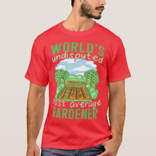 Worlds Most Average Gardener Plant Lover Outfits G T-Shirt