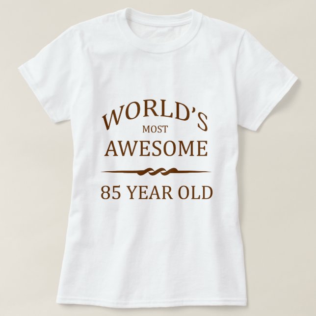 World's Most Awesome 85 Year Old T-Shirt (Design Front)