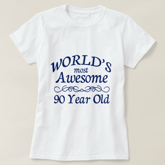 World's Most Awesome 90 Year Old T-Shirt (Design Front)