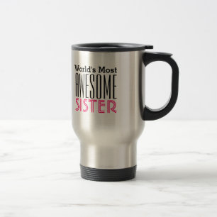 World's Most AWESOME SISTER-Text Design Travel Mug