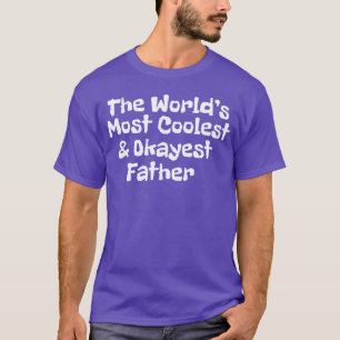 worlds most coolest and okayest father family T-Shirt