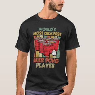Worlds most ok Beer Pong Player Game Beer Pong  2 T-Shirt