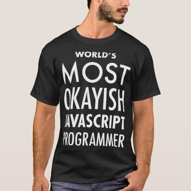 Worlds Most Okayish JavaScript Programmer Funny  T-Shirt (Front)