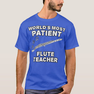Worlds Most Patient Flute Teacher Flautist Funny T-Shirt