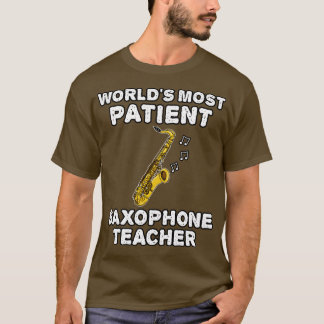 Worlds Most Patient Saxophone Teacher Saxophonist T-Shirt