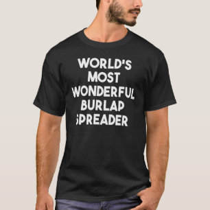 World's Most Wonderful Burlap Spreader T-Shirt