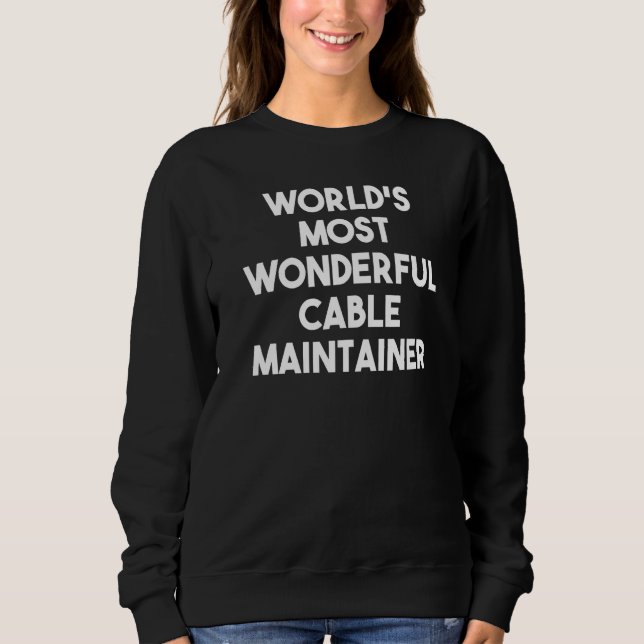 World's Most Wonderful Cable Maintainer Sweatshirt (Front)