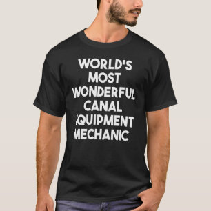 World's Most Wonderful Canal Equipment Mechanic T-Shirt