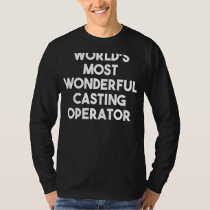 World's Most Wonderful Casting Operator T-Shirt