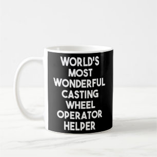 World's Most Wonderful Casting Wheel Operator Help Coffee Mug