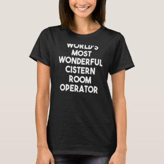 World's Most Wonderful Cistern Room Operator T-Shirt