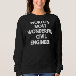 World's Most Wonderful Civil Engineer Sweatshirt