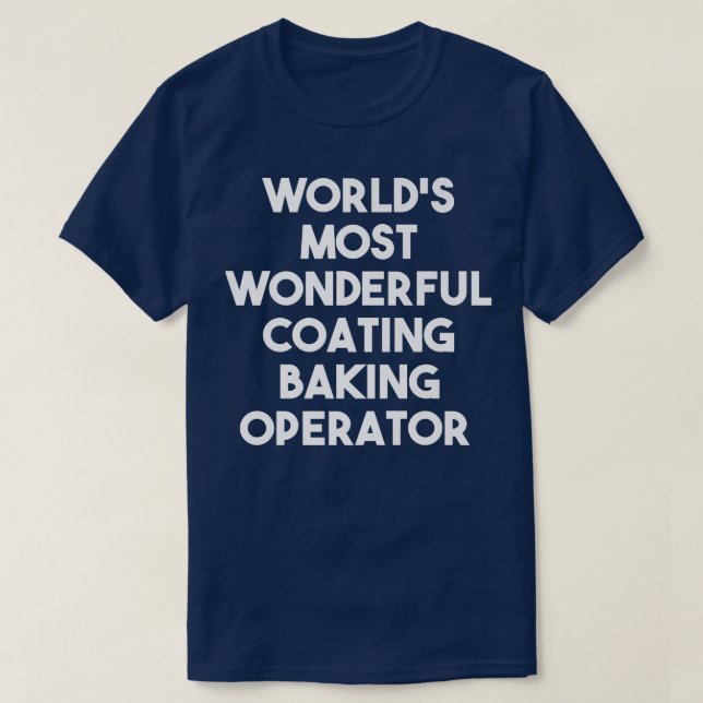 World's Most Wonderful Coating Baking Operator  T-Shirt (Design Front)