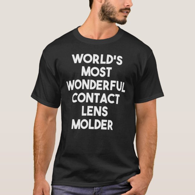World's Most Wonderful Contact Lens Moulder T-Shirt (Front)