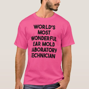 World's Most Wonderful Ear Mould Laboratory Techni T-Shirt