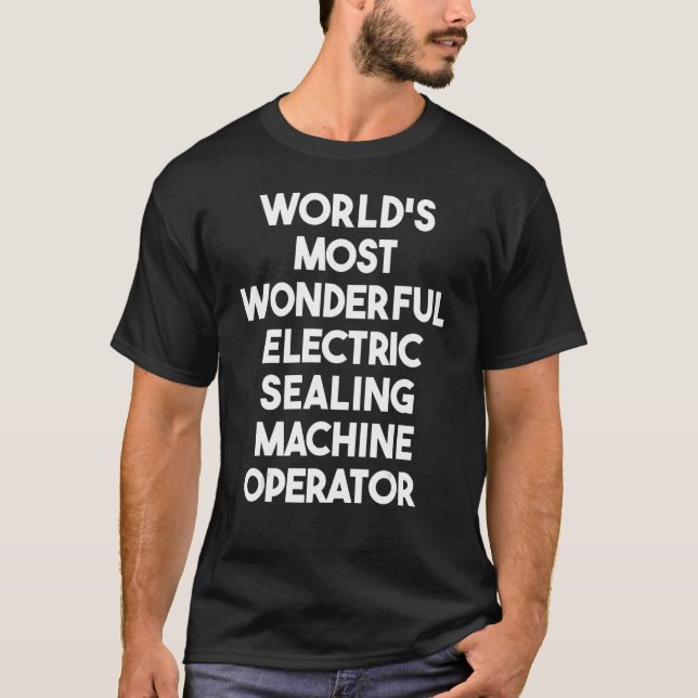 World's Most Wonderful Electric Sealing Machine Op T-Shirt (Front)