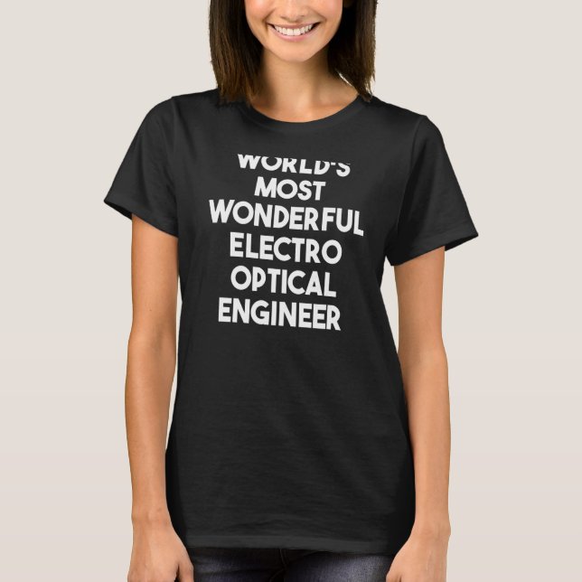 World's Most Wonderful Electro Optical Engineer   T-Shirt (Front)
