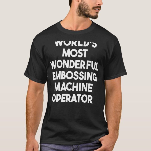 World's Most Wonderful Embossing Machine Operator T-Shirt (Front)