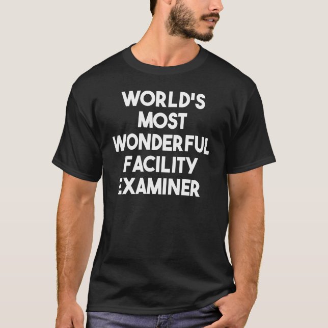 World's Most Wonderful Facility Examiner T-Shirt (Front)