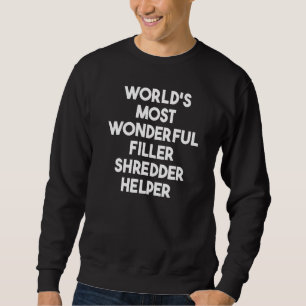 World's Most Wonderful Filler Shredder Helper Sweatshirt