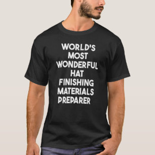 World's Most Wonderful Hat Finishing Materials Pre T-Shirt