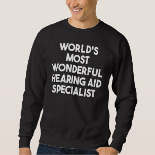World's Most Wonderful Hearing Aid Specialist Sweatshirt
